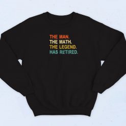 The Man Myth Legend Has Retired Sweatshirt