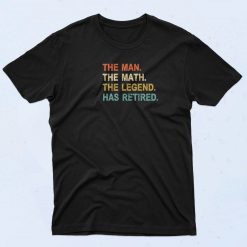 The Man Myth Legend Has Retired T Shirt
