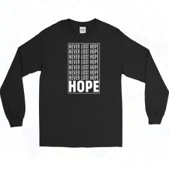 Never Lost Hope Quotes Long Sleeve Shirt