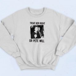Pete Davidson Treat Her Right Or Pete Will Sweatshirt