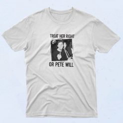 Pete Davidson Treat Her Right Or Pete Will T Shirt