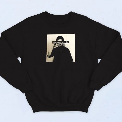Ice Cube Today was a Good Day Sweatshirt