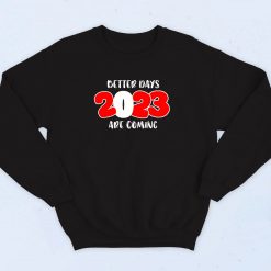 Better Days 2023 are Coming Sweatshirt