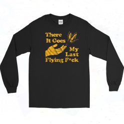 There Does My Last Flying Fuck Long Sleeve Shirt