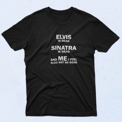 Elvis Sinatra is Dead 90s T Shirt