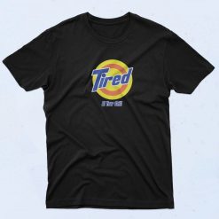 Tired Of Your Shit Tide 90s T Shirt
