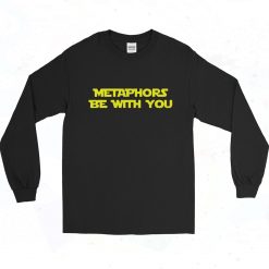 Metaphors Be With You Long Sleeve Shirt
