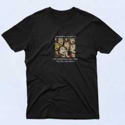 The Conspiracy Nut Was Telling The Truth 90s Style T Shirt