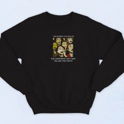 The Conspiracy Nut Was Telling The Truth 90s Sweatshirt