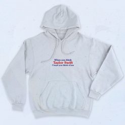 When You Think Taylor Swift I Hope You Think Of Me 90s Hoodie
