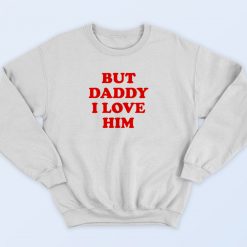 But Daddy I Love Him 90s Streetwear Sweatshirt