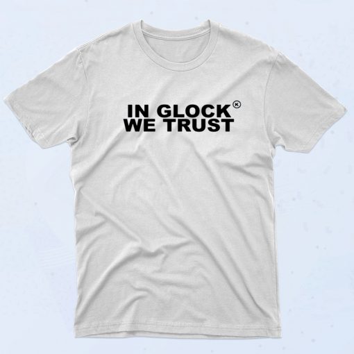 In Glock We Trust 90s T shirt Style