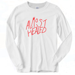 Almost Healed Funny Quote Classic Long Sleeve Shirt