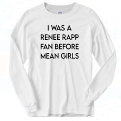 I Was A Renee Rapp Fan Before Mean Girls Classic Long Sleeve Shirt
