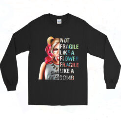 Not Fragile Like A Flower Fragile Like A Bomb Harley Quinn Long Sleeve Tshirt
